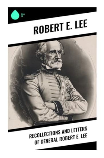 Recollections and Letters of General Robert E. Lee