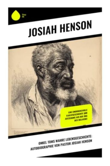 Onkel Toms wahre Lebensgeschichte: Autobiographie von Pastor Josiah Henson
