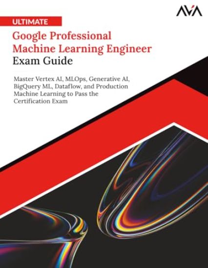 Ultimate Google Professional Machine Learning Engineer Exam Guide