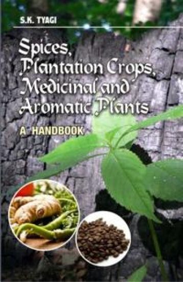 Spices, Plantation Crops, Medicinal and Aromatic Plants – S.K. Tyagi, kirjan kansikuva