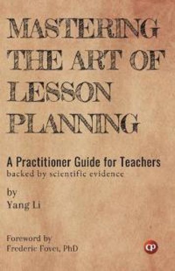 Mastering the Art of Lesson Planning: A Practitioner Guide for Teachers  (Backed by Scientific Evidence)