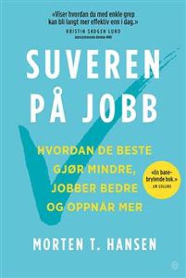 Suveren på jobb; hvordan de beste gjør mindre, jobber bedre og oppnår mer