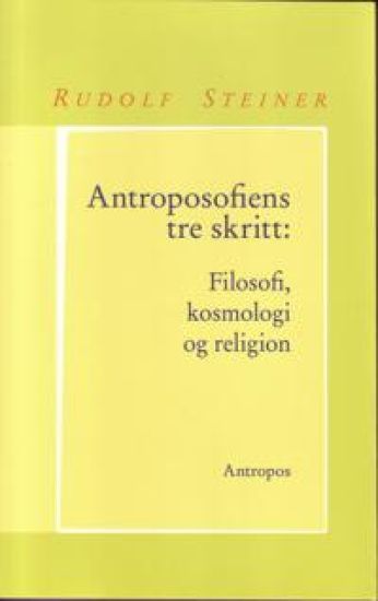 Antroposofiens tre skritt; filosofi, kosmologi og religion