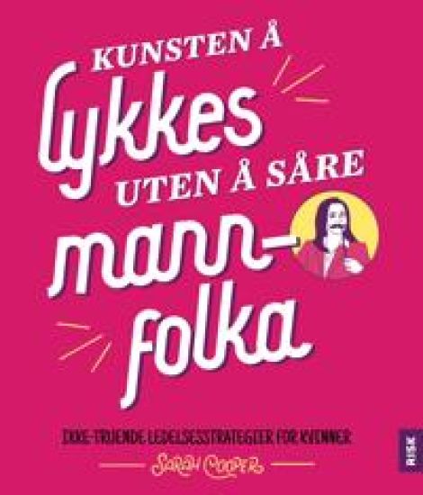 Kunsten å lykkes uten å såre mannfolka: ikke-truende ledelsesstrategier for kvinner