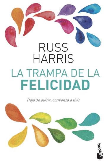 Harris, R: Trampa de la felicidad : deja de sufrir, comienza