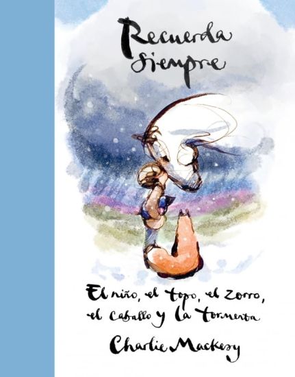 Recuerda Siempre: El Niño, El Topo, El Zorro, El Caballo Y La Tormenta / Always Remember: The Boy, the Mole, the Fox, the Horse and the Storm