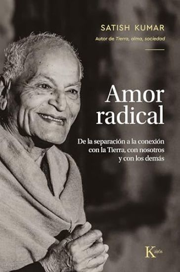 Amor Radical / Radical Love: de la Separación a la Conexión Con La Tierra, Con Nosotros Y Los Demás / From Separation to Connection with the Earth,