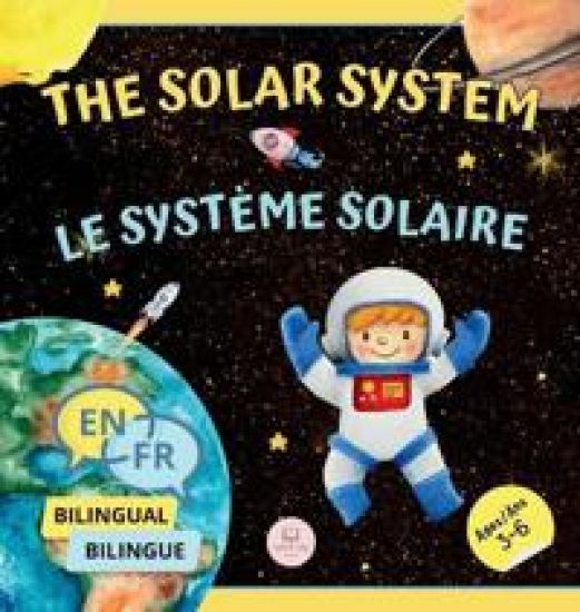 The Solar System for Bilingual Kids / Le Système Solaire Pour les Enfants Bilingues