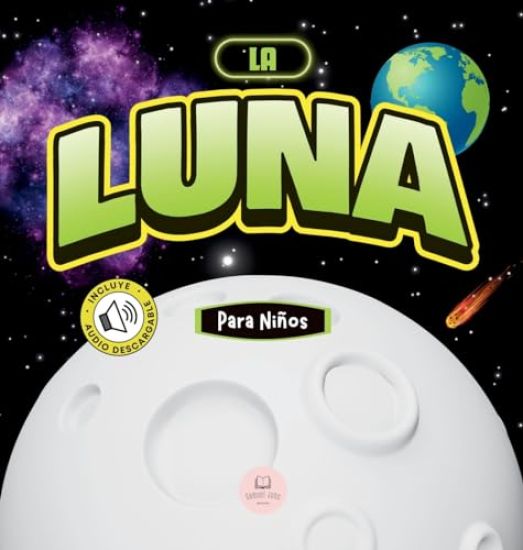 La Luna Para Niños: Libro infantil para aprender conceptos básicos, curiosidades, sus fases lunares, ¡y más!