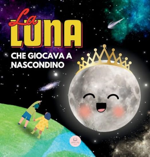 La Luna che Giocava a Nascondino: Una Storia per Bambini per Conoscere le Fasi Lunari