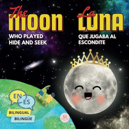 The Moon Who Played Hide and Seek La Luna que Jugaba al Escondite: Bilingual book for children to learn about the lunar phases (English-Spanish Editio