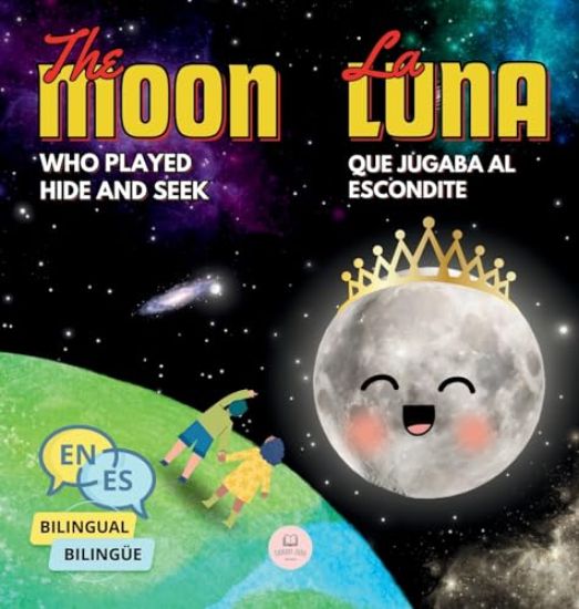 The Moon Who Played Hide and Seek La Luna que Jugaba al Escondite: Bilingual book for children to learn about the lunar phases (English-Spanish Editio