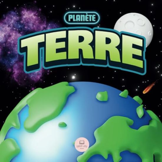 La Planète Terre pour les Enfants: Livre Scientifique pour Apprendre à Connaître Notre Planète aux Enfants