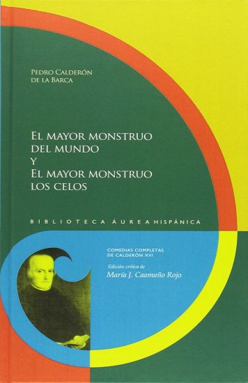El mayor monstruo del mundo y el mayor monstruo los celos – Pedro Calderón De La Barca, kirjan kansikuva