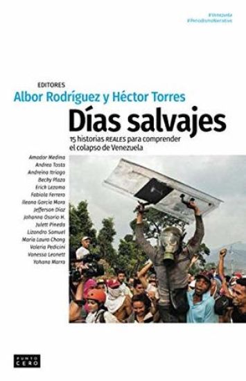 Días salvajes: 15 historias reales para comprender el colapso de Venezuela