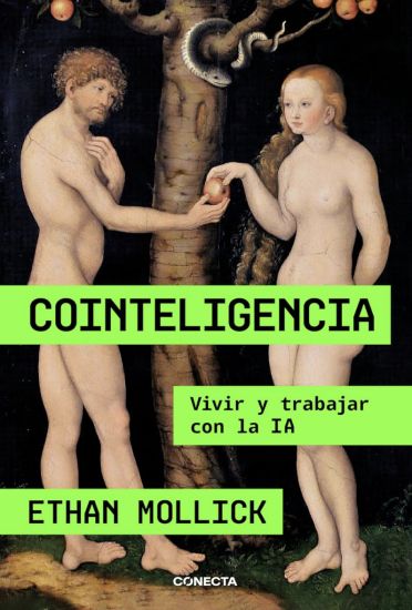 Cointeligencia. Vivir Y Trabajar Con La Ia / Co-Intelligence: Living and Working with AI