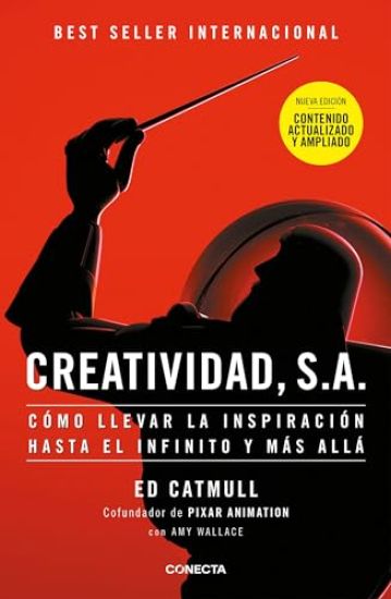 Creatividad, S.A.: Cómo Llevar La Inspiración Hasta El Infinito Y Más Allá (Ed. Ampliada) / Creativity, Inc. (the Expanded Edition) – Ed Catmull, kirjan kansikuva