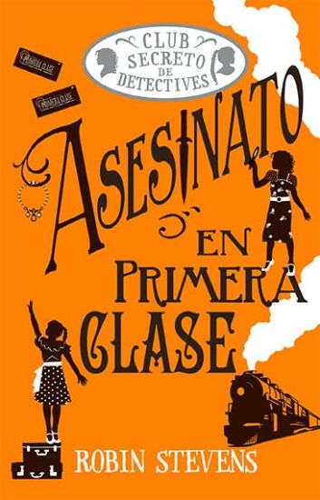 Asesinato En Primera Clase / Murder in First Class: Club Secreto de Detectives / Secret Detectives Club Volume 3