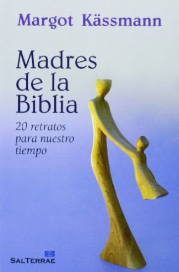 Madres de la Biblia : 20 retratos para nuestro tiempo