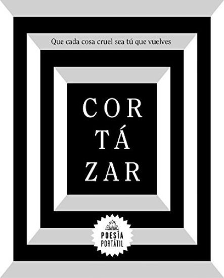Cortázar. Que Cada Cosa Cruel Sea Tú Que Vuelves / May You Return to My Life with Every Misfortune