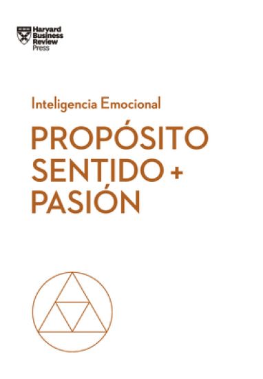 Propósito, Sentido Y Pasión (Purpose, Meaning, and Passion Spanish Edition)