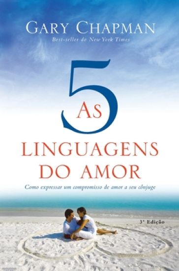 As 5 linguagens do amor - 3a edição: Como expressar um compromisso de amor a seu cônjuge