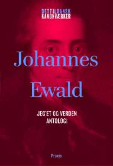 Johannes Ewald: Jeget mellem fiktion og virkelighed - Antologi