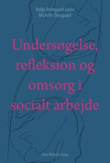 Undersøgelse, refleksion og omsorg i socialt arbejde