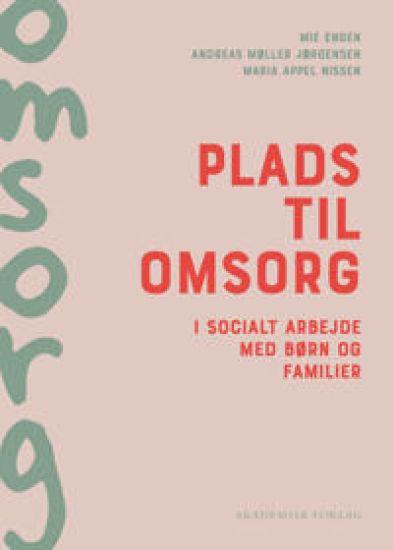 Plads til omsorg i socialt arbejde med børn og familier – Maria Appel Nissen, kirjan kansikuva