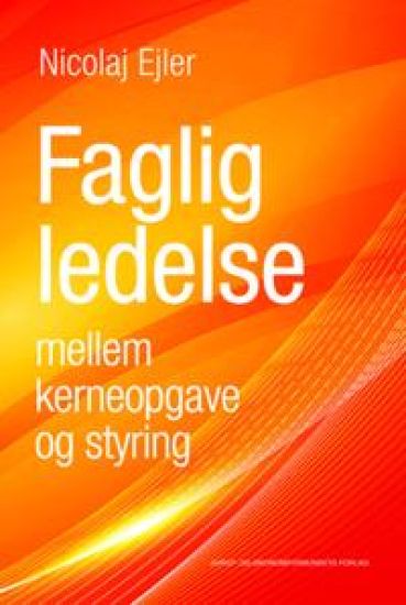 Faglig ledelse mellem kerneopgave og styring