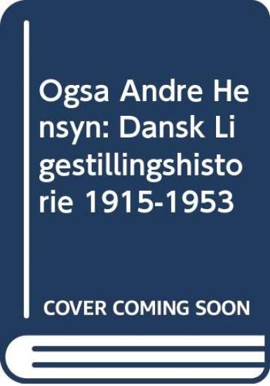 Ogsa Andre Hensyn 2: Dansk Ligestillingshistorie 1915-1953