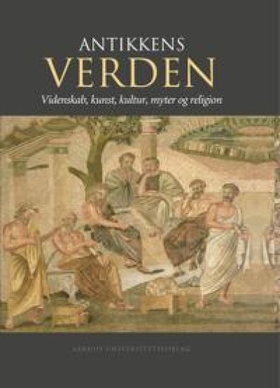Antikkens Verden: Videnskab, Kunst, Kultur, Myter Og Religion