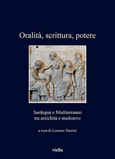 Oralita, Scrittura, Potere: Sardegna E Mediterraneo Tra Antichita E Medioevo