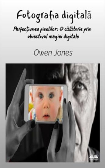 Fotografia Digitala - Perfec?iunea Pixelului