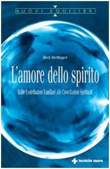 L' amore dello spirito. Dalle costellazioni familiari alle costellazioni spirituali