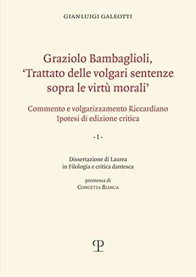 Graziolo Bambaglioli, 'Trattato Delle Volgari Sentenze Sopra Le Virtù Morali': Commento E Volgarizzamento Riccardiano. Ipotesi Di Edizione Critica