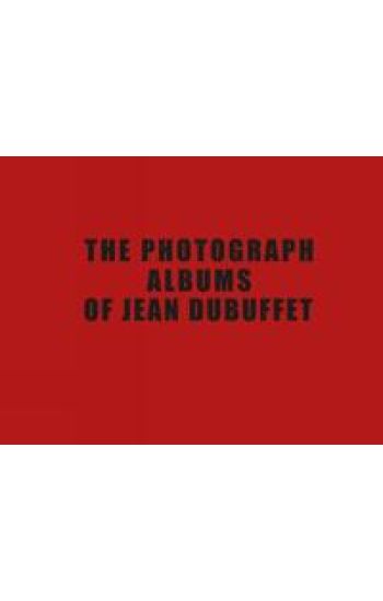 The Photograph Albums of Jean Dubuffet 1945–1963