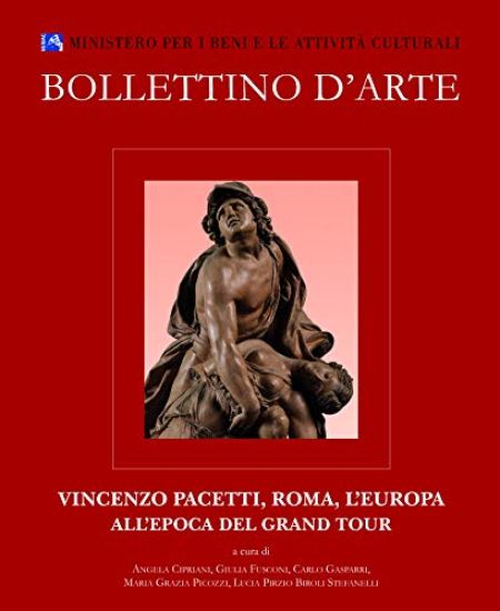 Bollettino d'Arte. Volume Speciale 2017. Vincenzo Pacetti, Roma, l'Europa All'epoca del Gran Tour: Atti del Convegno Internazionale