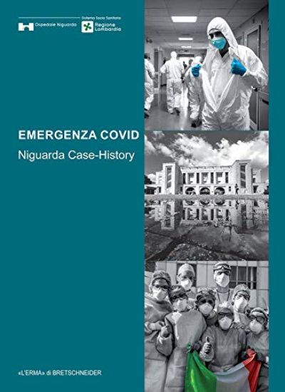 Emergenza Covid: Niguarda Case History: Un'esperienza Italiana Nella Lotta Alla Pandemia Covid-19
