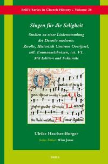 Singen Für Die Seligkeit: Studien Zu Einer Liedersammlung Der Devotio Moderna: Zwolle, Historisch Centrum Overijssel, Coll. Emmanuelshuizen, Cat. VI.