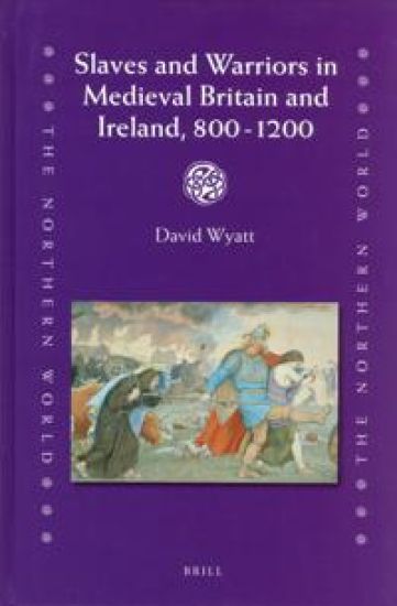 Slaves and Warriors in Medieval Britain and Ireland, 800 -1200