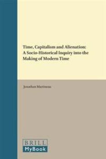 Time, Capitalism and Alienation: A Socio-Historical Inquiry Into the Making of Modern Time