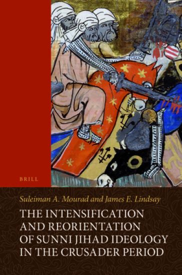 The Intensification and Reorientation of Sunni Jihad Ideology in the Crusader Period