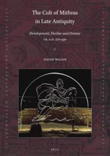 The Cult of Mithras in Late Antiquity