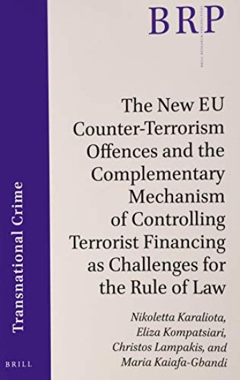 The New EU Counter-Terrorism Offences and the Complementary Mechanism of Controlling Terrorist Financing as Challenges for the Rule of Law