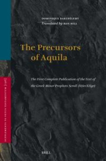The Precursors of Aquila: The First Complete Publication of the Text of the Greek Minor Prophets Scroll (8Ḥevxiigr), Preceded by a Study of the