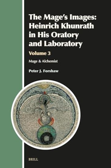 The Mage's Images: Heinrich Khunrath in His Oratory and Laboratory, Volume 3: Mage & Alchemist