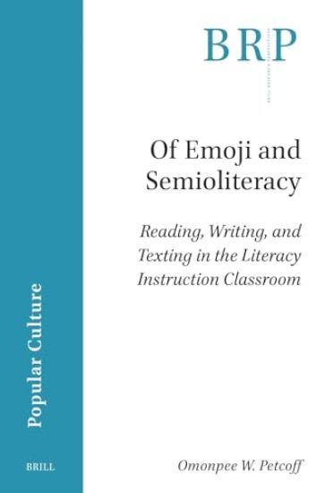 Of Emoji and Semioliteracy: Reading, Writing, and Texting in the Literacy Instruction Classroom