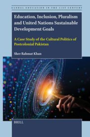 Education, Inclusion, Pluralism and United Nations Sustainable Development Goals: A Case Study of the Cultural Politics of Postcolonial Pakistan