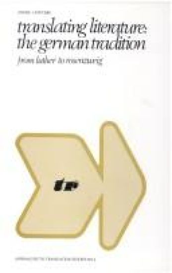 Translating Literature: The German Tradition from Luther to Rosenzweig